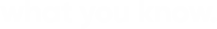 what_you_know